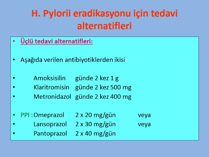 H. Pylorii eradikasyonu için tedavi alternatifleri Üçlü tedavi alternatifleri:  Aşağıda verilen antibiyotiklerden ikisi